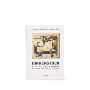BIRKENSTOCK: The Evolution of a Universal Purpose and Zeitgeist Brand - Corporate History Book